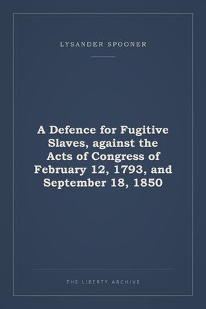 Cover of A Defence for Fugitive Slaves, against the Acts of Congress of February 12, 1793, and September 18, 1850