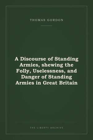 Cover of A Discourse of Standing Armies, shewing the Folly, Uselessness, and Danger of Standing Armies in Great Britain