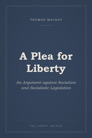 Cover of A Plea for Liberty: An Argument against Socialism and Socialistic Legislation