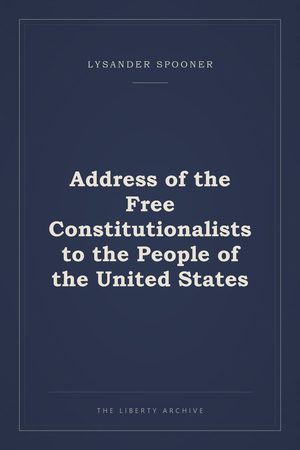 Cover of Address of the Free Constitutionalists to the People of the United States