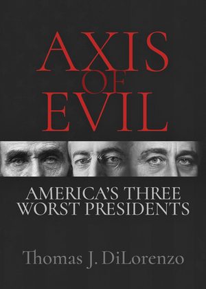 Cover of Axis of Evil: America’s Three Worst Presidents