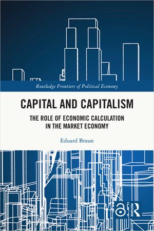 Cover of Capital and Capitalism: The Role of Economic Calculation in the Market Economy