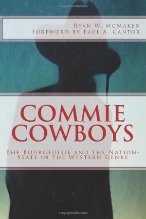 Cover of Commie Cowboys: The Bourgeoisie and the Nation-State in the Western Genre