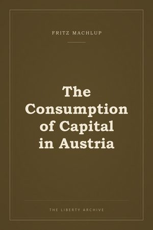 Cover of The Consumption of Capital in Austria