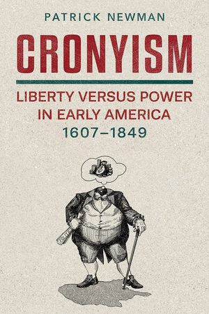 Cover of Cronyism: Liberty versus Power in Early America, 1607–1849
