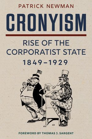Cover of Cronyism: The Rise of the Corporatist State, 1849–1929
