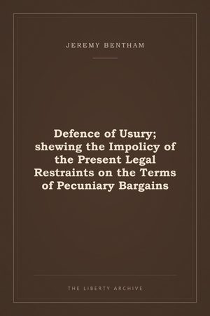 Cover of Defence of Usury; shewing the Impolicy of the Present Legal Restraints on the Terms of Pecuniary Bargains