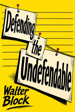Cover of Defending the Undefendable