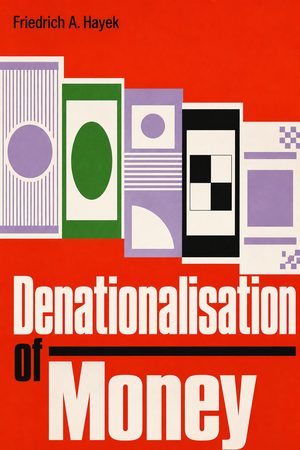 Cover of Denationalisation of Money: The Argument Refined