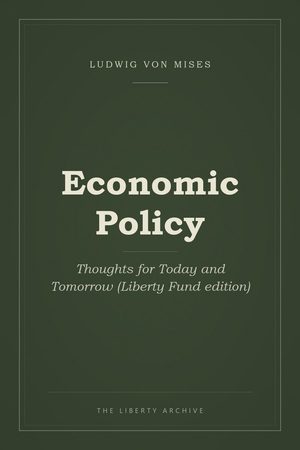 Cover of Economic Policy: Thoughts for Today and Tomorrow (Liberty Fund edition)