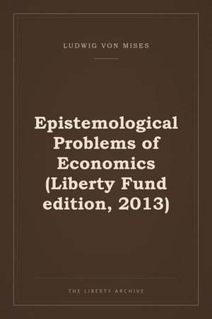 Cover of Epistemological Problems of Economics (Liberty Fund edition, 2013)