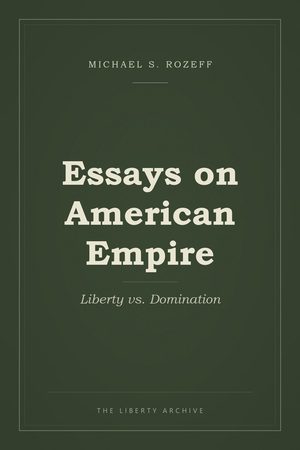 Cover of Essays on American Empire: Liberty vs. Domination