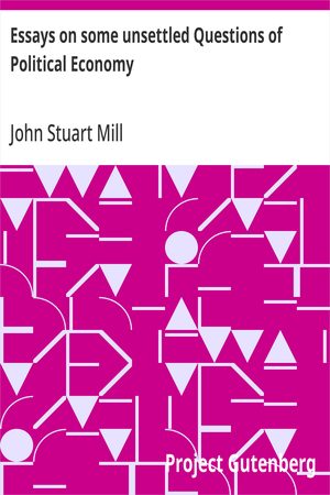 Cover of Essays on Some Unsettled Questions of Political Economy