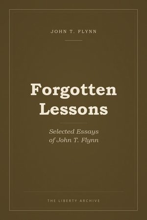 Cover of Forgotten Lessons: Selected Essays of John T. Flynn