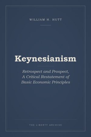 Cover of Keynesianism: Retrospect and Prospect, A Critical Restatement of Basic Economic Principles