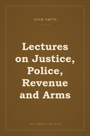 Cover of Lectures on Justice, Police, Revenue and Arms