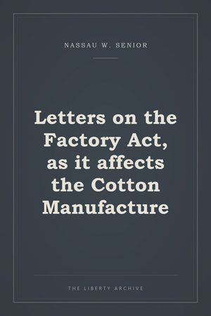 Cover of Letters on the Factory Act, as it affects the Cotton Manufacture