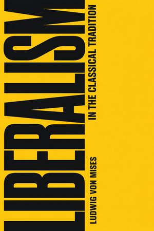 Cover of Liberalism: In the Classical Tradition