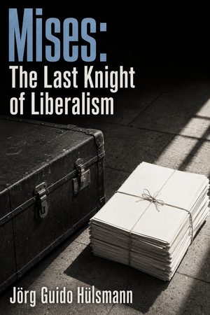 Cover of Mises: The Last Knight of Liberalism