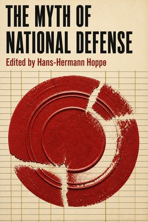 Cover of The Myth of National Defense: Essays on the Theory and History of Security Production
