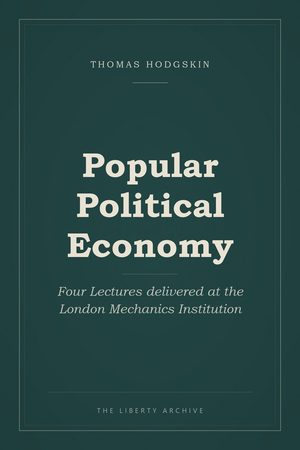 Cover of Popular Political Economy: Four Lectures delivered at the London Mechanics Institution