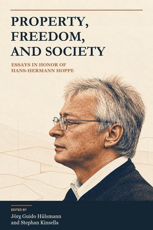 Cover of Property, Freedom, and Society: Essays in Honor of Hans-Hermann Hoppe