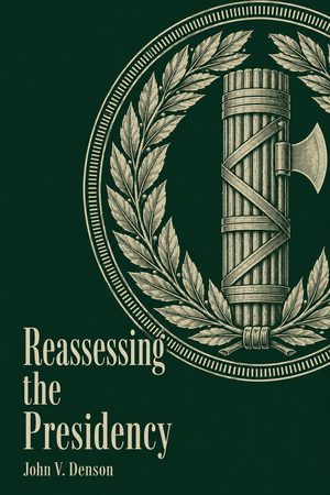 Cover of Reassessing the Presidency: The Rise of the Executive State and the Decline of Freedom