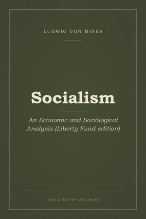 Cover of Socialism: An Economic and Sociological Analysis (Liberty Fund edition)