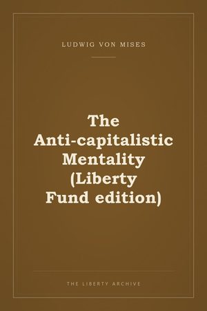 Cover of The Anti-capitalistic Mentality (Liberty Fund edition)