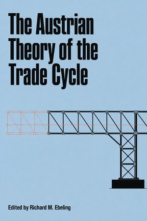 Cover of The Austrian Theory of the Trade Cycle and Other Essays