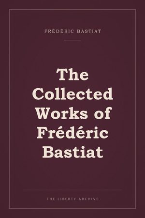Cover of The Collected Works of Frédéric Bastiat