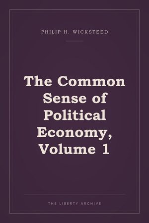 Cover of The Common Sense of Political Economy, Volume 1