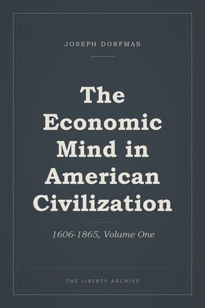 Cover of The Economic Mind in American Civilization: 1606-1865, Volume One