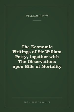 Cover of The Economic Writings of Sir William Petty, together with The Observations upon Bills of Mortality