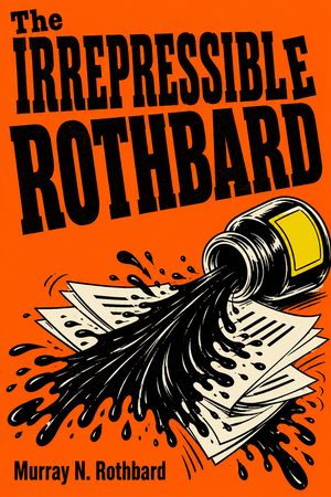Cover of The Irrepressible Rothbard