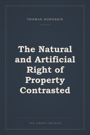 Cover of The Natural and Artificial Right of Property Contrasted