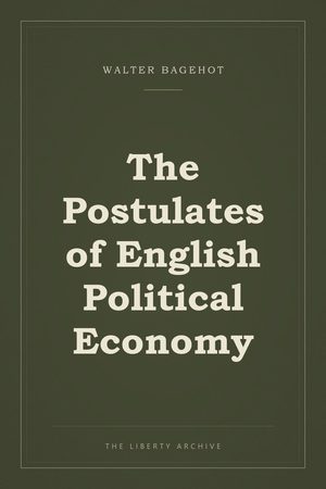 Cover of The Postulates of English Political Economy