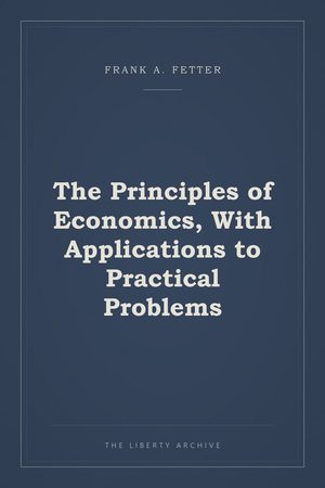Cover of The Principles of Economics, With Applications to Practical Problems