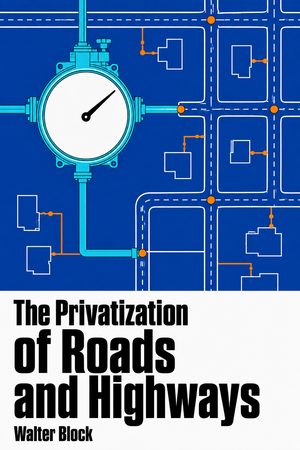 Cover of The Privatization of Roads and Highways