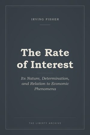Cover of The Rate of Interest: Its Nature, Determination, and Relation to Economic Phenomena