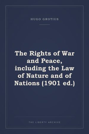 Cover of The Rights of War and Peace, including the Law of Nature and of Nations (1901 ed.)
