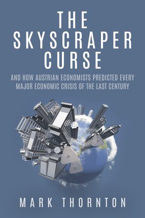 Cover of The Skyscraper Curse: And How Austrian Economists Predicted Every Major Economic Crisis of the Last Century