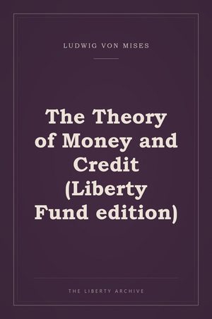 Cover of The Theory of Money and Credit (Liberty Fund edition)