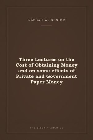 Cover of Three Lectures on the Cost of Obtaining Money and on some effects of Private and Government Paper Money