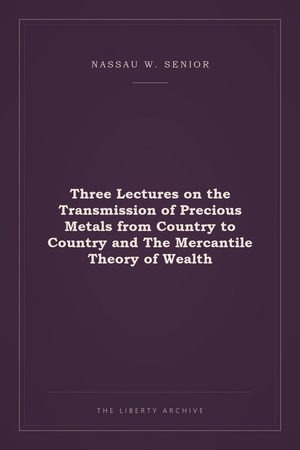 Cover of Three Lectures on the Transmission of Precious Metals from Country to Country and The Mercantile Theory of Wealth