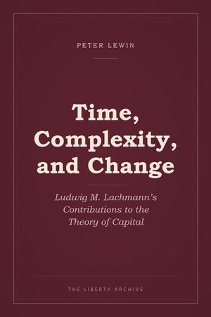 Cover of "Time, Complexity, and Change: Ludwig M. Lachmann's Contributions to the Theory of Capital"