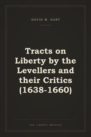 Cover of Tracts on Liberty by the Levellers and their Critics (1638-1660)